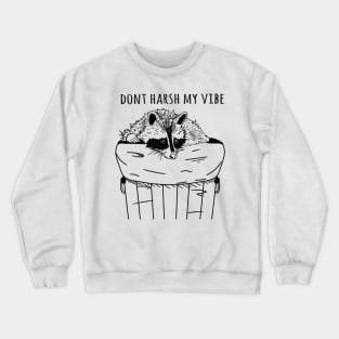 dont harsh my vibe Crewneck Sweatshirt